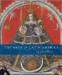 The arts in Latin America, 1492-1820 / organized by Joseph J. Rishel with Suzanne Stratton-Pruitt.