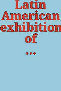 Latin American exhibition of fine and applied art / sponsored by the United States New York World's Fair Commission.