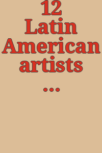 12 Latin American artists today = : 12 artistas Latino Americanos de hoy : [exhibition] September 28-November 2, 1975, University of Texas at Austin, University Art Museum. Guest Curators, Damián Bayón, Kazuya Sakai.