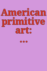 American primitive art: [exhibition] the Museum of Fine Arts of Houston, January 6-29, 1956.