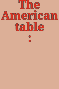 The American table : [catalogue].