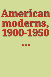 American moderns, 1900-1950 / [organized by Derrick R. Cartwright].