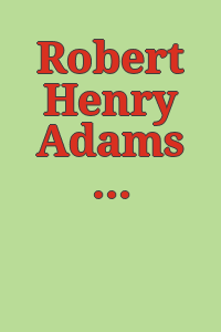 Robert Henry Adams Fine Art VII : spring 2001 / [written by Valerie Carberry].