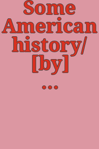 Some American history/ [by] Larry Rivers [and others]. Introduced by Charles Childs.