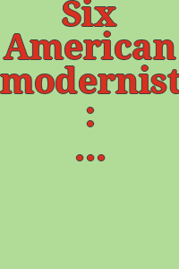 Six American modernists : Marsden Hartley, Gaston Lachaise, Elie Nadelman, Georgia O'Keeffe, Charles Sheeler, John Storrs : November 9, 1991 to January 4, 1992, Hirschl & Adler Galleries.