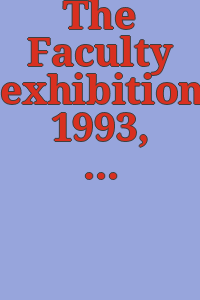 The Faculty exhibition 1993, Moore College of Art and Design : Goldie Paley Gallery, Levy Gallery for the Arts in Philadelphia, January 19-February 24, 1993.