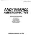 Andy Warhol : a retrospective / edited by Kynaston McShine ; with essays by Kynaston McShine [and others].