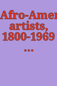 Afro-American artists, 1800-1969 / produced by the Division of Art Education of the School District of Philadelphia in cooperation with the Museum of the Philadelphia Civic Center.