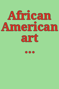 African American art : 200 years : 40 distinctive voices reveal the breadth of nineteenth and twentieth century art / [exhibition coordinator, Michael Rosenfeld ; catalogue essays, Jonathan P. Binstock, Lowery Stokes Sims].