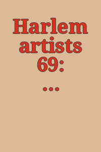 Harlem artists 69: [exhibition] The Studio Museum in Harlem, New York, July 22-September 7, 1969.