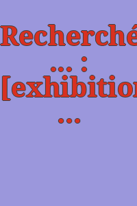 Recherché ... : [exhibition] January 8-February 2, 1990, Levy Gallery for the Arts in Philadelphia, Moore College of Art and Design, Philadelphia, Pennsylvania.