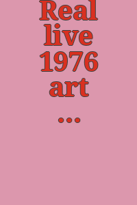 Real live 1976 art / Vehicule Art Montreal, inc. --.