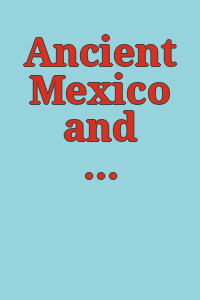 Ancient Mexico and Central America./ Introd. by Gordon F. Ekholm. Photos. by Lee Boltin.