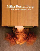 Mika Rottenberg : the production of luck.