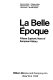 La Belle époque : fifteen euphoric years of European history / Eleonora Bairati ... [et al.].