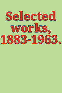 Selected works, 1883-1963.