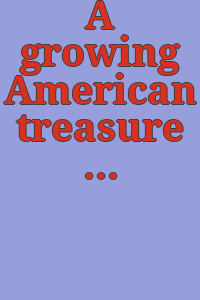 A growing American treasure : acquisitions since 1978 / introduction by Frank H. Goodyear, Jr.
