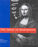 The spirit of Montmartre : cabarets, humor, and the avant-garde, 1875-1905 / edited by Phillip Dennis Cate and Mary Shaw.