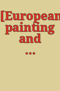 [European painting and sculpture from the Philadelphia Museum of Art : towards the twentieth century]