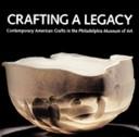 Crafting a legacy : contemporary American crafts in the Philadelphia Museum of Art / Suzanne Ramljak with an introduction by Darrel Sewell.