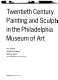 Twentieth Century painting and sculpture in the Philadelphia Museum of Art / Ann Temkin, Susan Rosenberg, Michael Taylor ; and contributions by Rachael Arauz.