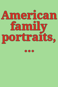 American family portraits, 1730-1976 : [photocopy of exhibition labels] February 28-June 30, 1976.