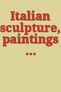 Italian sculpture, paintings and drawings from the Renaissance and Baroque.
