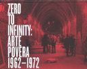 Zero to infinity : arte povera, 1962-1972 / Richard Flood and Frances Morris, curators.