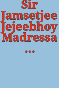 Sir Jamsetjee Jejeebhoy Madressa jubilee volume : papers on Irânian subjects / written by various scholars as a souvenir of the jubilee of Sir Jamsetjee Jejeebhoy Zarthoshti Madressa ; edited by Jivanji Jamshedji Modi.