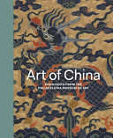 Art of China : highlights from the Philadelphia Museum of Art / edited by Hiromi Kinoshita ; essay by Hiromi Kinoshita ; contributions by Huang Xiaofeng, Hiromi Kinoshita, Diandian Li, and John Vollmer.