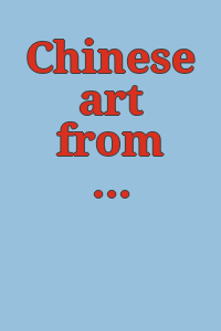 Chinese art from the Cloud Wampler and other collections in the Everson Museum./ Introd. by Max Loehr. Handbook of the collection by Celia Carrington Riely. .