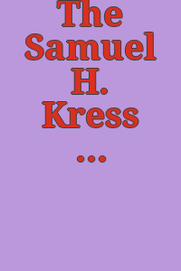 The Samuel H. Kress Collection / [catalogue notes prepared by William E. Suida].