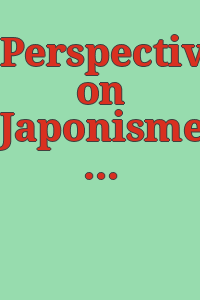 Perspectives on Japonisme : the Japanese influence on America : papers presented at the conference held on May 13-14, 1988 / edited by Phillip Dennis Cate.