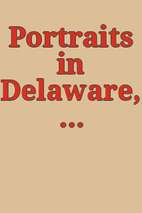 Portraits in Delaware, 1700-1850 : a check list / compiled by the National Society of Colonial Dames of America in the State of Delaware.