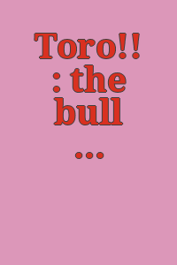 Toro!! : the bull in human history, art, and sports / [Susan Moldenhauer ; essay, Trudy Kawami].