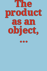 The product as an object, Ohio: a 1973 survey of Ohio industrial forms and products, May 20 - July 15, 1973.