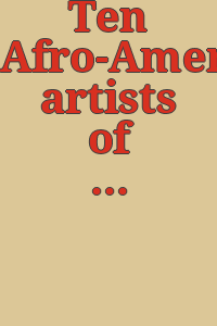 Ten Afro-American artists of the Nineteenth century : an exhibition commemorating the centennial of Howard University, February 3-March 30, 1967 / catalogue prepared by James A. Porter.