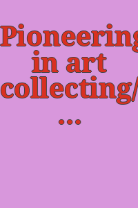 Pioneering in art collecting/ [by] Sir Herbert Read [and others] David Darryl Galloway, editor.