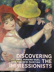 Discovering the impressionists : Paul Durand-Ruel and the new painting / edited by Sylvie Patry ; with contributions by Anne Robbins, Christopher Riopelle, Joseph J. Rishel and Jennifer A. Thompson ; and Anne Distel, Flavie Durand-Ruel, Paul-Louis Durand-Ruel, Dorothee Hansen, Simon Kelly and John Zarobell.