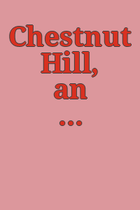 Chestnut Hill, an architectural history./ Prepared for the Chestnut Hill Historical Society by Willard S. Detweiler, Jr., inc.