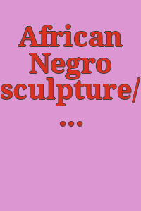 African Negro sculpture/ [by] Paul S. Wingert. A loan exhibition. September 24-November 19, 1948.