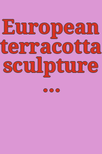 European terracotta sculpture from the Arthur M. Sackler collections : the Art Institute of Chicago, December 9, 1987 - March 6, 1988.