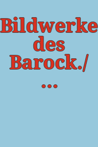 Bildwerke des Barock./ Bearb. von Christian Theuerkauff.
