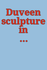 Duveen sculpture in public collections of America : a catalogue raisonné with illustrations of Italian renaissance, sculptures by the great masters, which have passed through the House of Duveen.