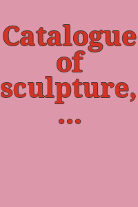 Catalogue of sculpture, in the collection of the Hispanic Society of America, compiled by Beatrice I. Gilman.
