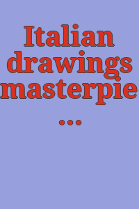 Italian drawings masterpieces of five centuries : exhibition / organized by the Gabinetto Disegni, Galleria degli Uffizi, Florence and circulated by the Smithsonian Institution.
