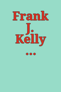 Frank J. Kelly collection : [Exhibition, April 8-29, 1973.
