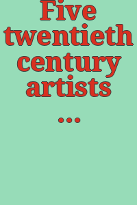 Five twentieth century artists : an exhibition held by Richard Nathanson, July 13th-July 31, 1971.