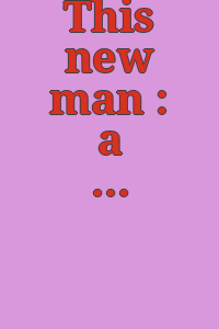 This new man : a discourse in portraits / edited by J. Benjamin Townsend and introduced by Charles Nagel ; with an essay by Oscar Handlin.