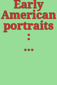 Early American portraits : an exhibition, October 15-November 30, 1947.